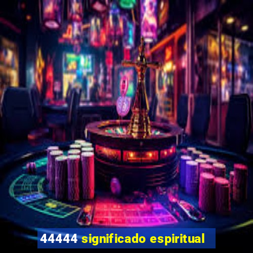 44444 significado espiritual